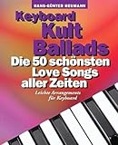 Keyboard Kult Ballads: Songbook für Keyboard: Die 50 schönsten Love Songs aller Zeiten