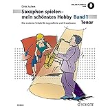 Saxophon spielen - mein schönstes Hobby: Die moderne Schule für Jugendliche und Erwachsene. Band 1. Tenor-Saxophon. (Saxophon spielen - mein schönstes Hobby, Band 1)